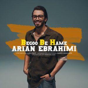 دانلود آهنگ جدید آرین ابراهیمی با عنوان بگو به همه